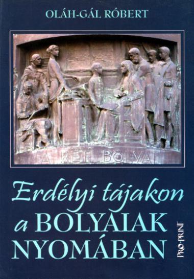 Erdélyi tájakon a Bolyaiak nyomában borítója